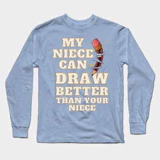 My Niece Can Draw Better Than Your Niece Long Sleeve T-Shirt